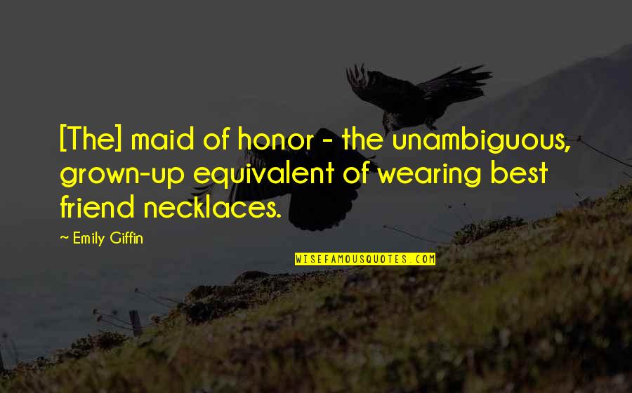 Sugartuft Quotes By Emily Giffin: [The] maid of honor - the unambiguous, grown-up