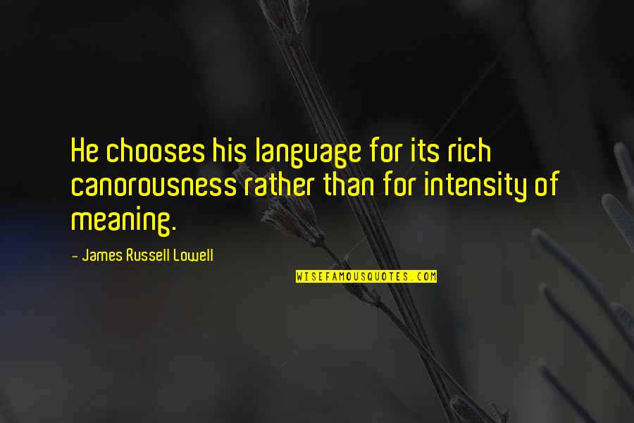 Sugary Drinks Quotes By James Russell Lowell: He chooses his language for its rich canorousness Sugary Drinks Quotes By James Russell Lowell: He chooses his language for its rich canorousness