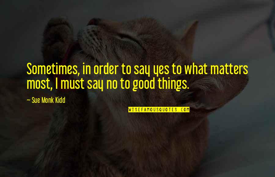 Sugary Sweets Quotes By Sue Monk Kidd: Sometimes, in order to say yes to what