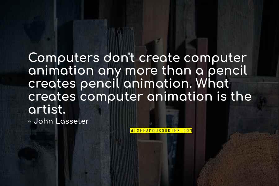 Sugata Sanshiro Quotes By John Lasseter: Computers don't create computer animation any more than Sugata Sanshiro Quotes By John Lasseter: Computers don't create computer animation any more than