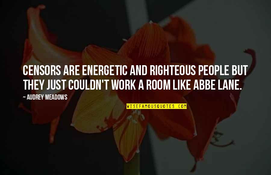 Sugatan Tagalog Quotes By Audrey Meadows: Censors are energetic and righteous people but they Sugatan Tagalog Quotes By Audrey Meadows: Censors are energetic and righteous people but they