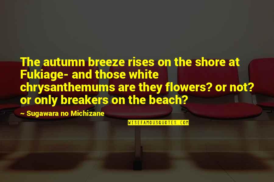 Sugawara Quotes By Sugawara No Michizane: The autumn breeze rises on the shore at