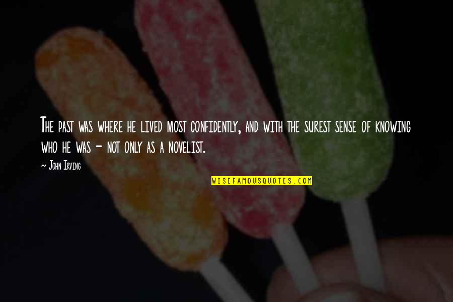 Sugdens Hot Quotes By John Irving: The past was where he lived most confidently,