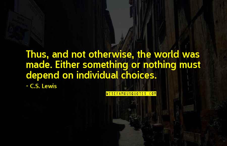 Sugden's Quotes By C.S. Lewis: Thus, and not otherwise, the world was made. Sugden's Quotes By C.S. Lewis: Thus, and not otherwise, the world was made.