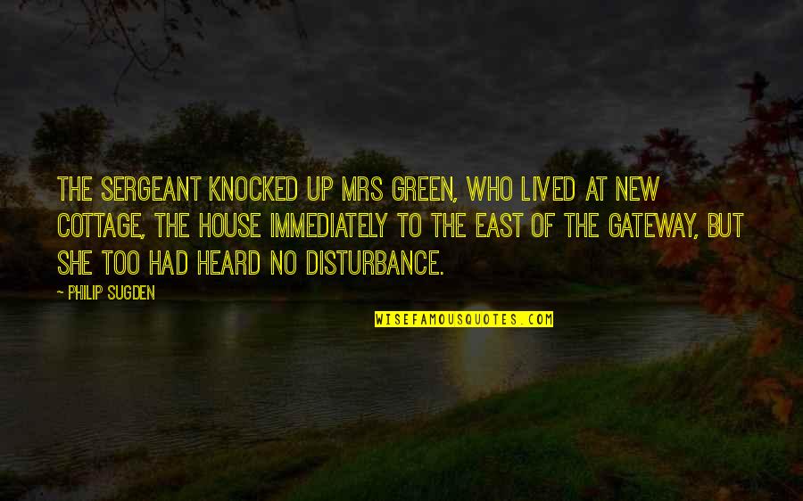 Sugden's Quotes By Philip Sugden: The sergeant knocked up Mrs Green, who lived Sugden's Quotes By Philip Sugden: The sergeant knocked up Mrs Green, who lived