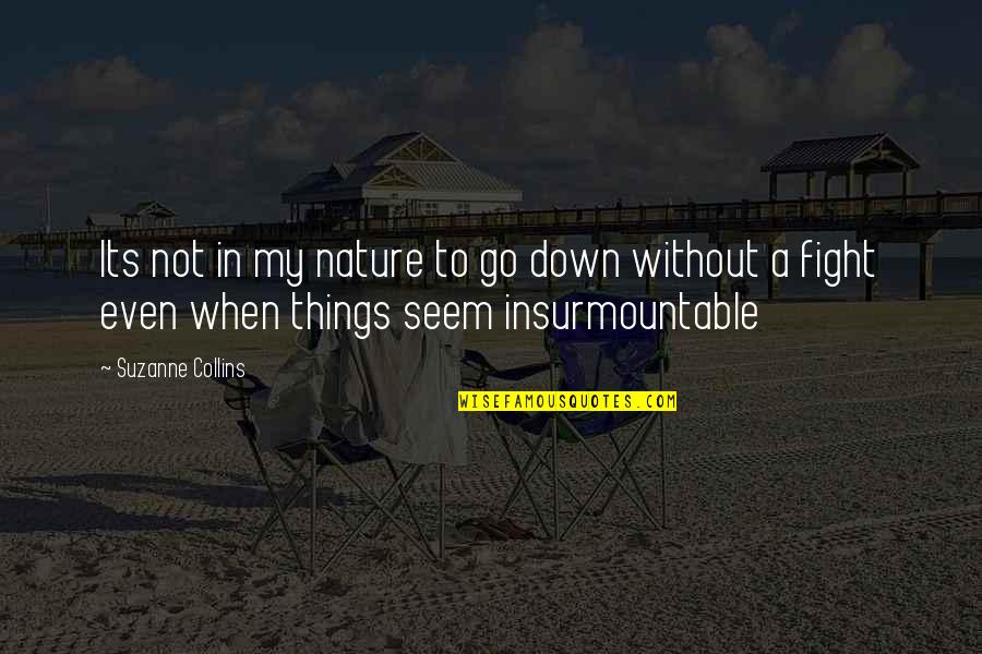 Sugdiyona Quotes By Suzanne Collins: Its not in my nature to go down Sugdiyona Quotes By Suzanne Collins: Its not in my nature to go down