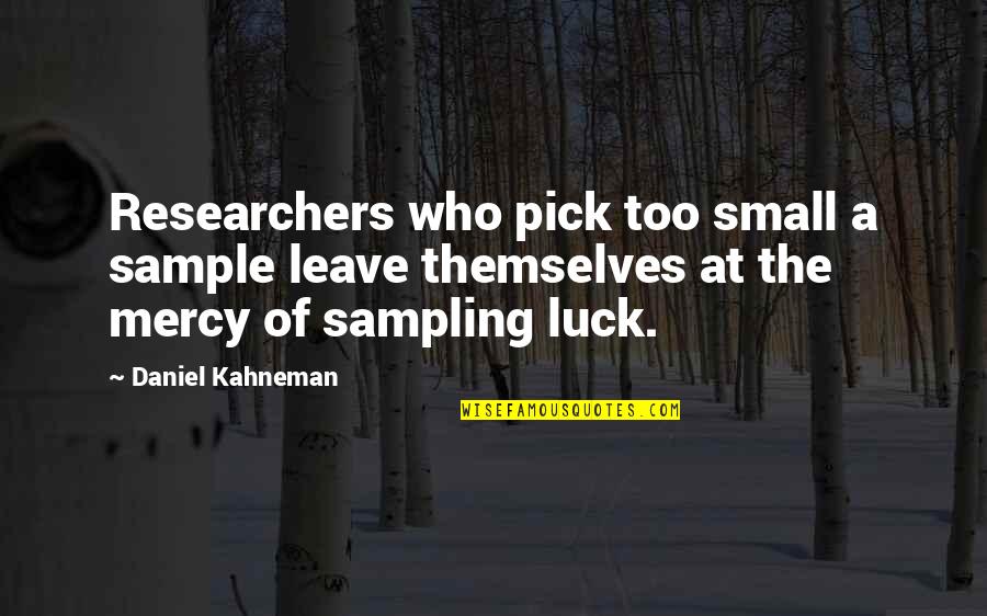 Sugeridas Quotes By Daniel Kahneman: Researchers who pick too small a sample leave