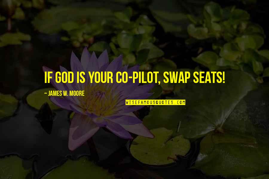 Sugerir In English Quotes By James W. Moore: If God is your co-pilot, swap seats!