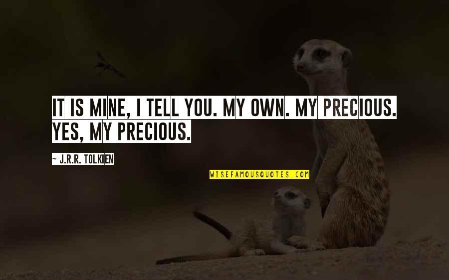 Sugestiile Metodologice Quotes By J.R.R. Tolkien: It is mine, I tell you. My own. Sugestiile Metodologice Quotes By J.R.R. Tolkien: It is mine, I tell you. My own.