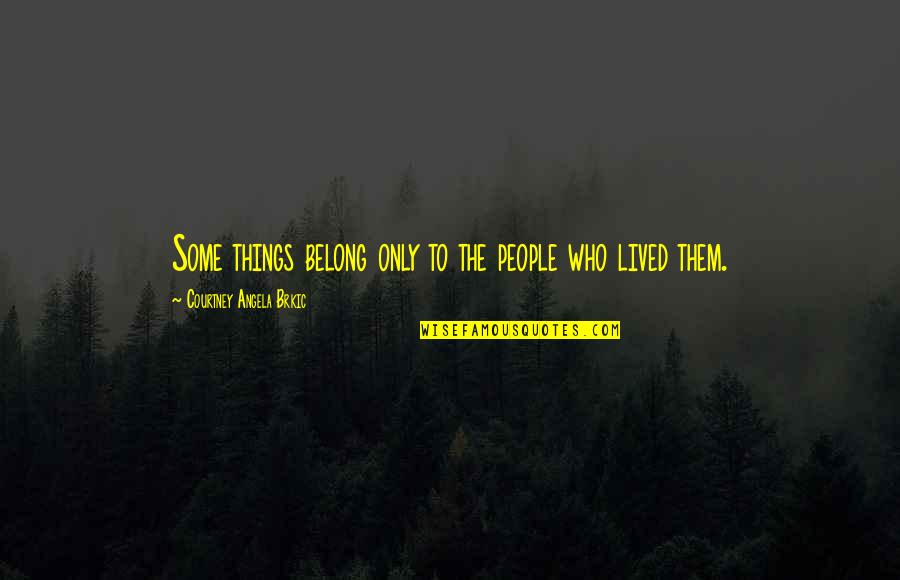 Sugestivas Quotes By Courtney Angela Brkic: Some things belong only to the people who