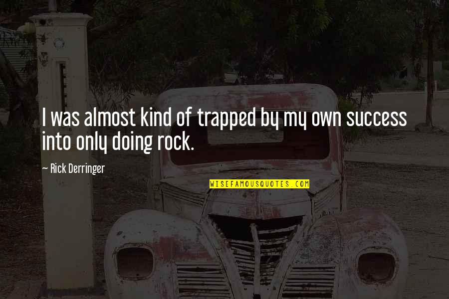 Suggereer Betekenis Quotes By Rick Derringer: I was almost kind of trapped by my