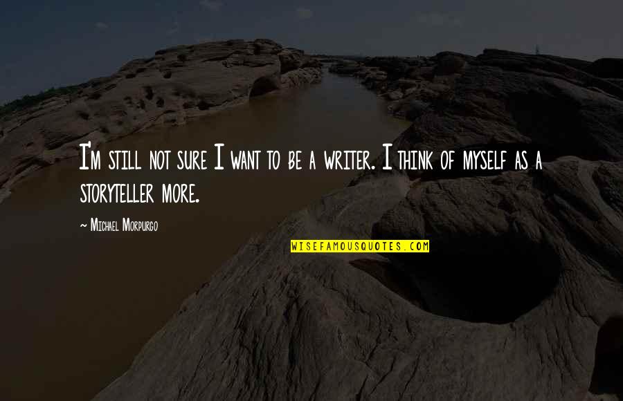 Suggerieren Quotes By Michael Morpurgo: I'm still not sure I want to be Suggerieren Quotes By Michael Morpurgo: I'm still not sure I want to be
