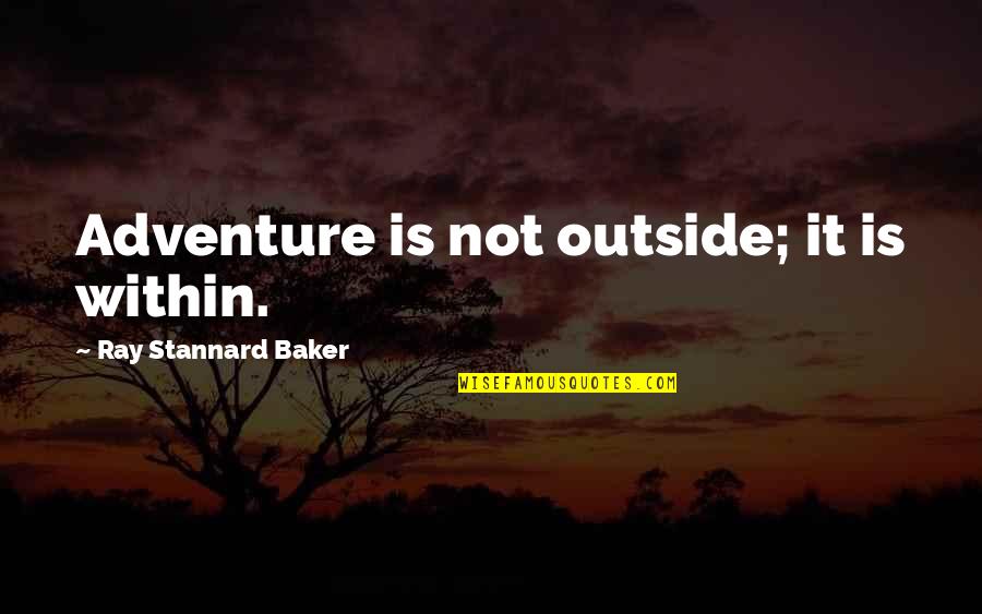Suggerimenti Per La Quotes By Ray Stannard Baker: Adventure is not outside; it is within. Suggerimenti Per La Quotes By Ray Stannard Baker: Adventure is not outside; it is within.