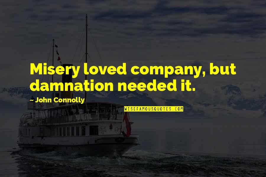 Suggest Name Quotes By John Connolly: Misery loved company, but damnation needed it.