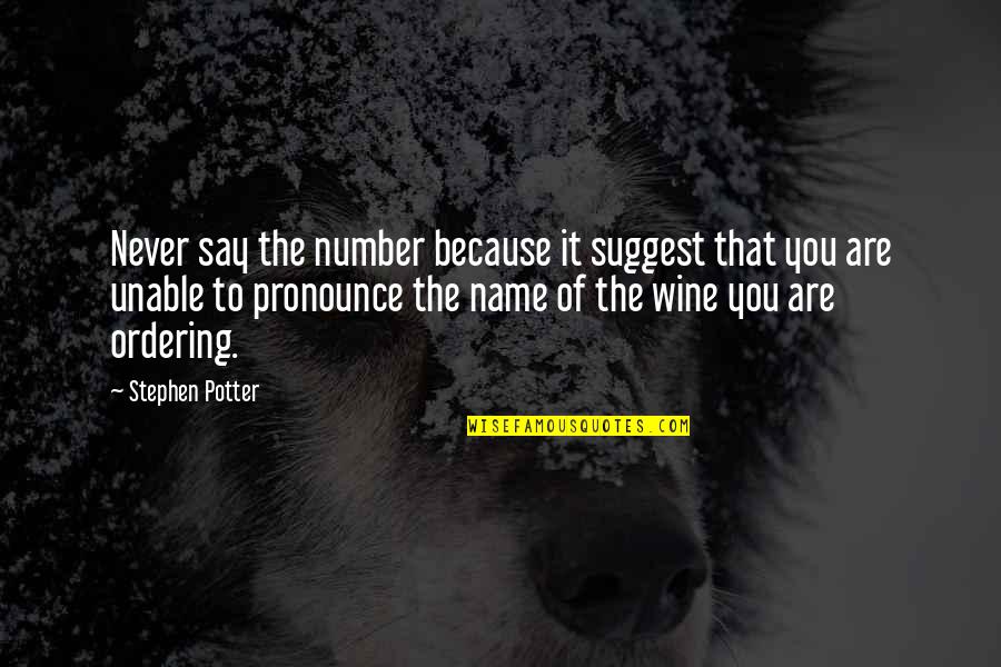 Suggest Name Quotes By Stephen Potter: Never say the number because it suggest that