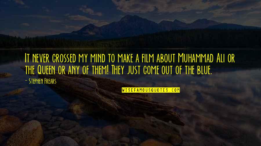 Suggested Inspiring Quotes By Stephen Frears: It never crossed my mind to make a Suggested Inspiring Quotes By Stephen Frears: It never crossed my mind to make a