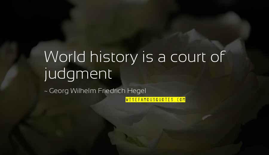 Suggested Love Quotes By Georg Wilhelm Friedrich Hegel: World history is a court of judgment