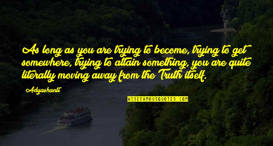 Suggested Thank You Messages For Caregivers Quotes By Adyashanti: As long as you are trying to become, Suggested Thank You Messages For Caregivers Quotes By Adyashanti: As long as you are trying to become,