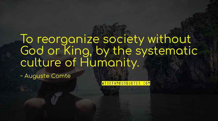 Suggestin Quotes By Auguste Comte: To reorganize society without God or King, by