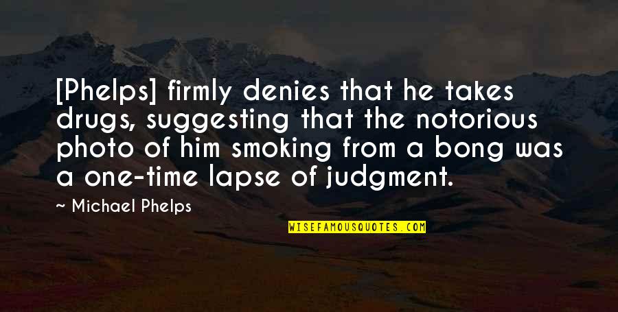 Suggesting Quotes By Michael Phelps: [Phelps] firmly denies that he takes drugs, suggesting