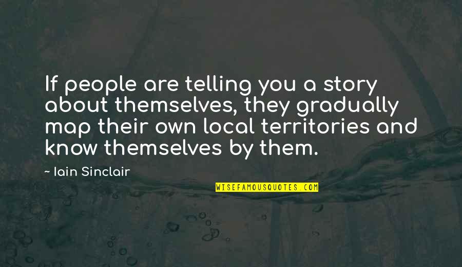 Suggestio Quotes By Iain Sinclair: If people are telling you a story about