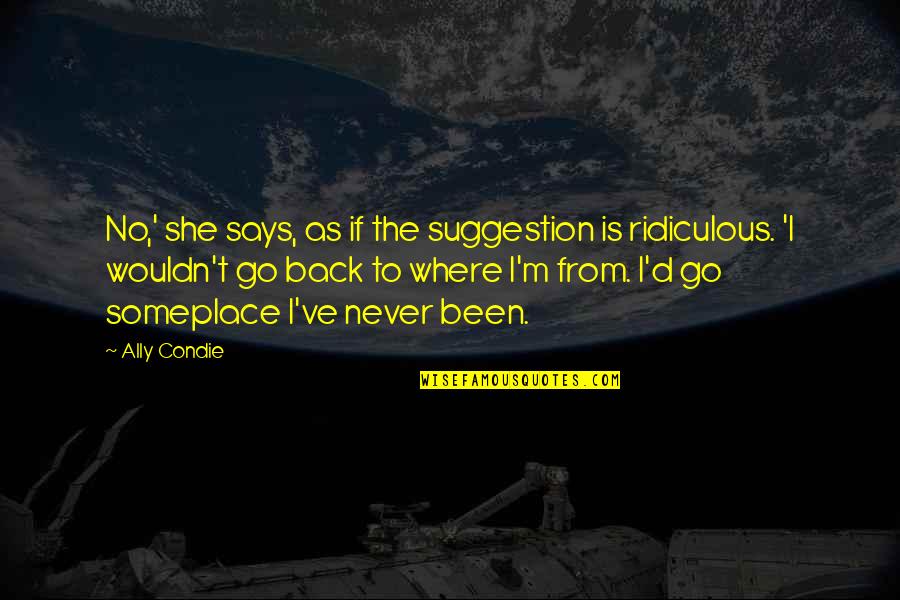 Suggestion Quotes By Ally Condie: No,' she says, as if the suggestion is