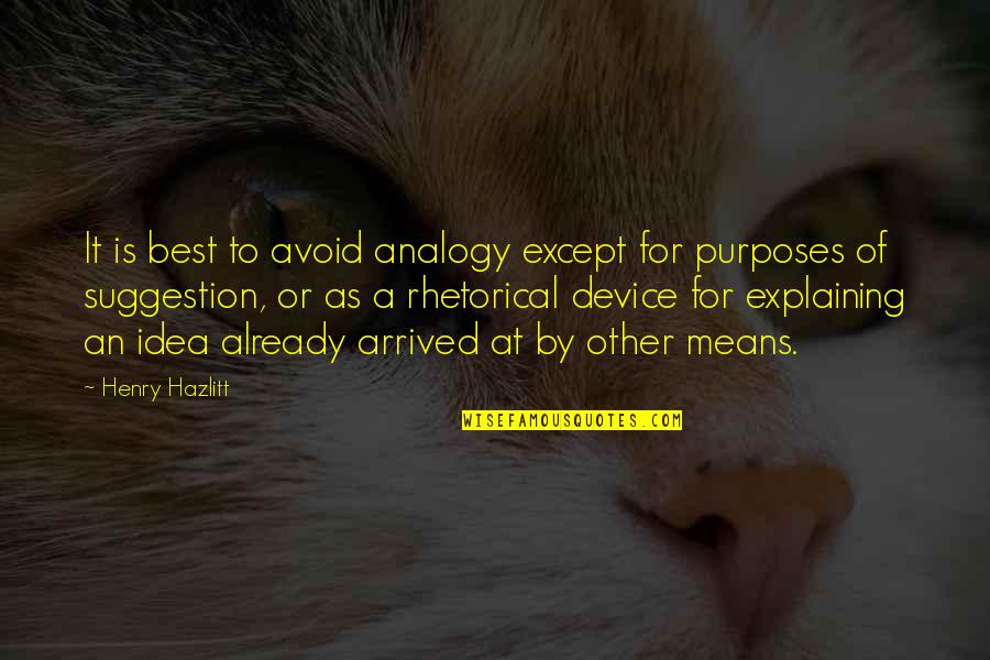 Suggestion Quotes By Henry Hazlitt: It is best to avoid analogy except for