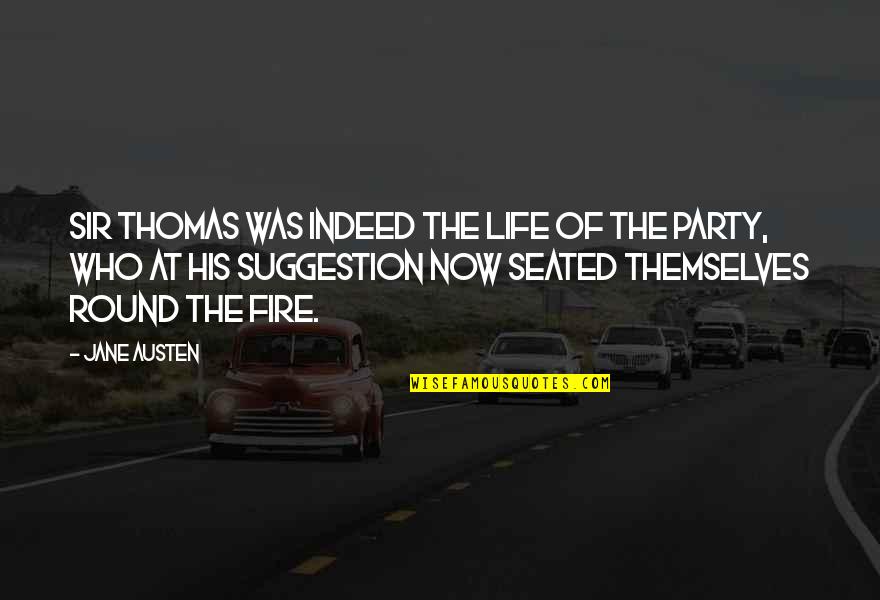 Suggestion Quotes By Jane Austen: Sir Thomas was indeed the life of the