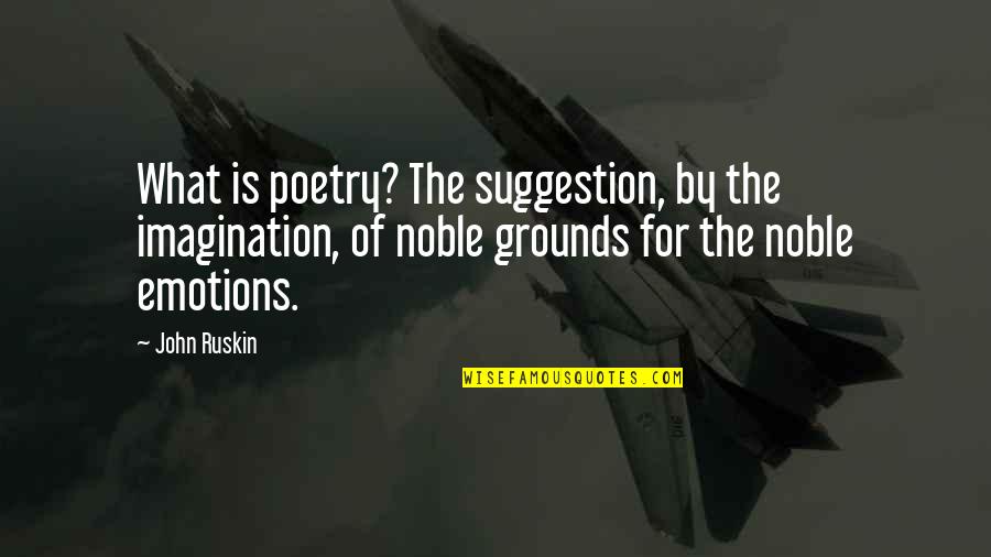 Suggestion Quotes By John Ruskin: What is poetry? The suggestion, by the imagination,