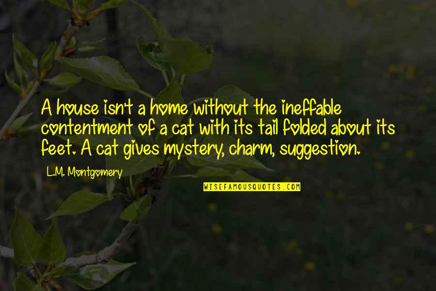 Suggestion Quotes By L.M. Montgomery: A house isn't a home without the ineffable