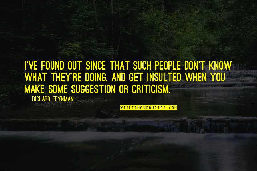 Suggestion Quotes By Richard Feynman: I've found out since that such people don't