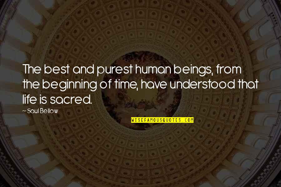 Suggestionsuntilhe Quotes By Saul Bellow: The best and purest human beings, from the