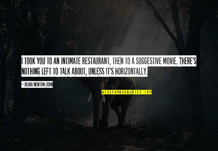 Suggestive Movie Quotes By Olivia Newton-John: I took you to an intimate restaurant, then Suggestive Movie Quotes By Olivia Newton-John: I took you to an intimate restaurant, then