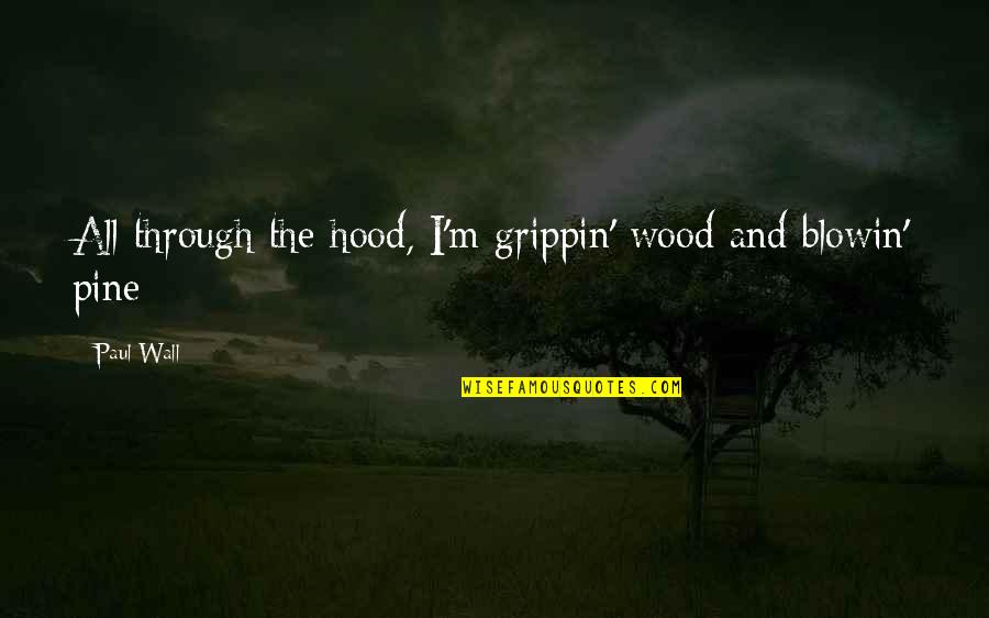 Suggestive Movie Quotes By Paul Wall: All through the hood, I'm grippin' wood and