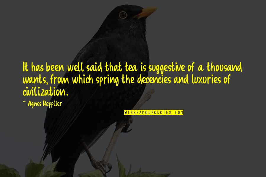 Suggestive Quotes By Agnes Repplier: It has been well said that tea is Suggestive Quotes By Agnes Repplier: It has been well said that tea is