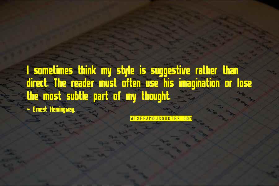 Suggestive Quotes By Ernest Hemingway,: I sometimes think my style is suggestive rather