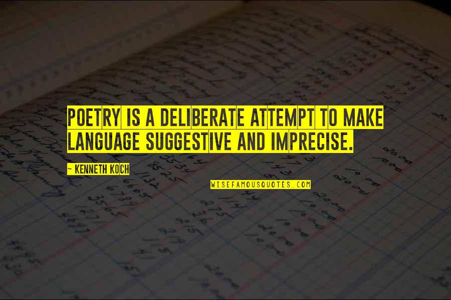 Suggestive Quotes By Kenneth Koch: Poetry is a deliberate attempt to make language