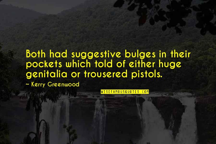 Suggestive Quotes By Kerry Greenwood: Both had suggestive bulges in their pockets which Suggestive Quotes By Kerry Greenwood: Both had suggestive bulges in their pockets which