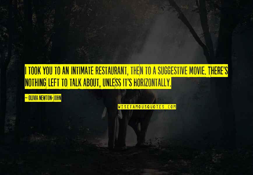 Suggestive Quotes By Olivia Newton-John: I took you to an intimate restaurant, then Suggestive Quotes By Olivia Newton-John: I took you to an intimate restaurant, then