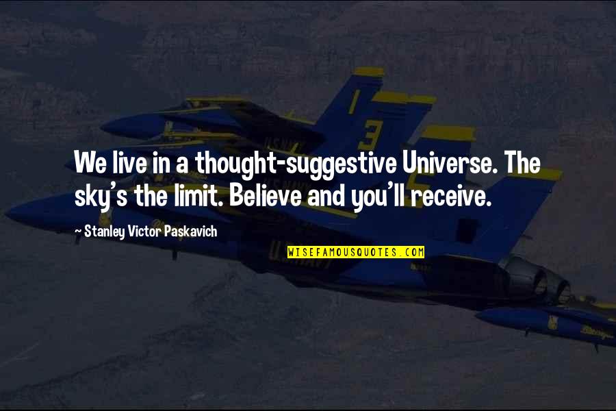 Suggestive Quotes By Stanley Victor Paskavich: We live in a thought-suggestive Universe. The sky's Suggestive Quotes By Stanley Victor Paskavich: We live in a thought-suggestive Universe. The sky's