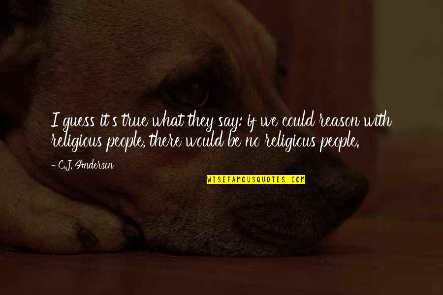 Suggestiveness Quotes By C.J. Anderson: I guess it's true what they say: if Suggestiveness Quotes By C.J. Anderson: I guess it's true what they say: if