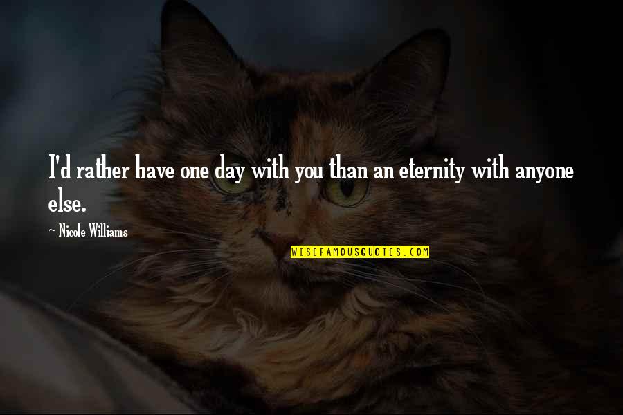 Suggestivo Treccani Quotes By Nicole Williams: I'd rather have one day with you than Suggestivo Treccani Quotes By Nicole Williams: I'd rather have one day with you than