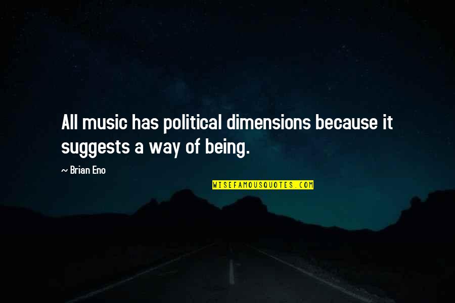 Suggests Quotes By Brian Eno: All music has political dimensions because it suggests