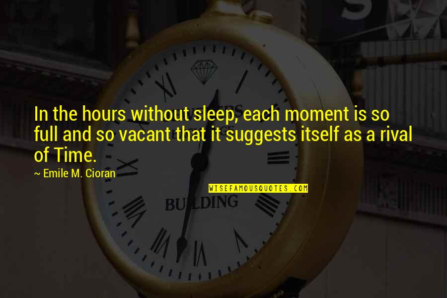 Suggests Quotes By Emile M. Cioran: In the hours without sleep, each moment is