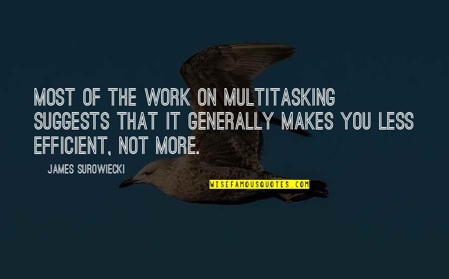 Suggests Quotes By James Surowiecki: Most of the work on multitasking suggests that