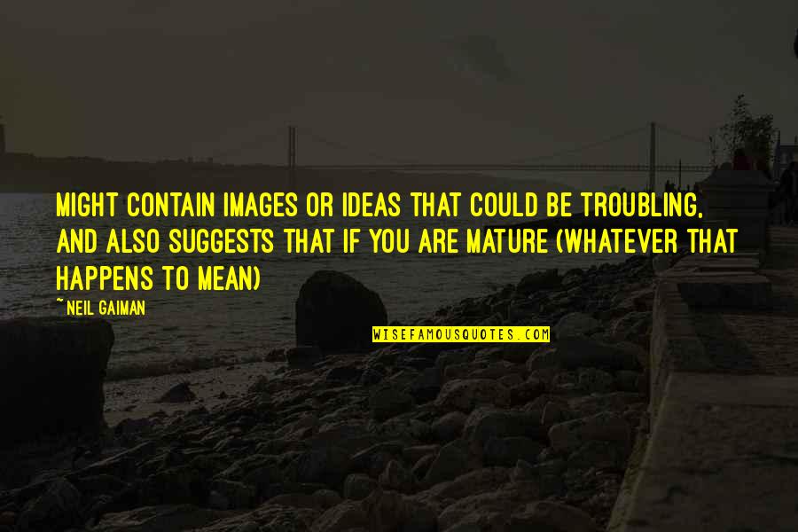 Suggests Quotes By Neil Gaiman: Might contain images or ideas that could be