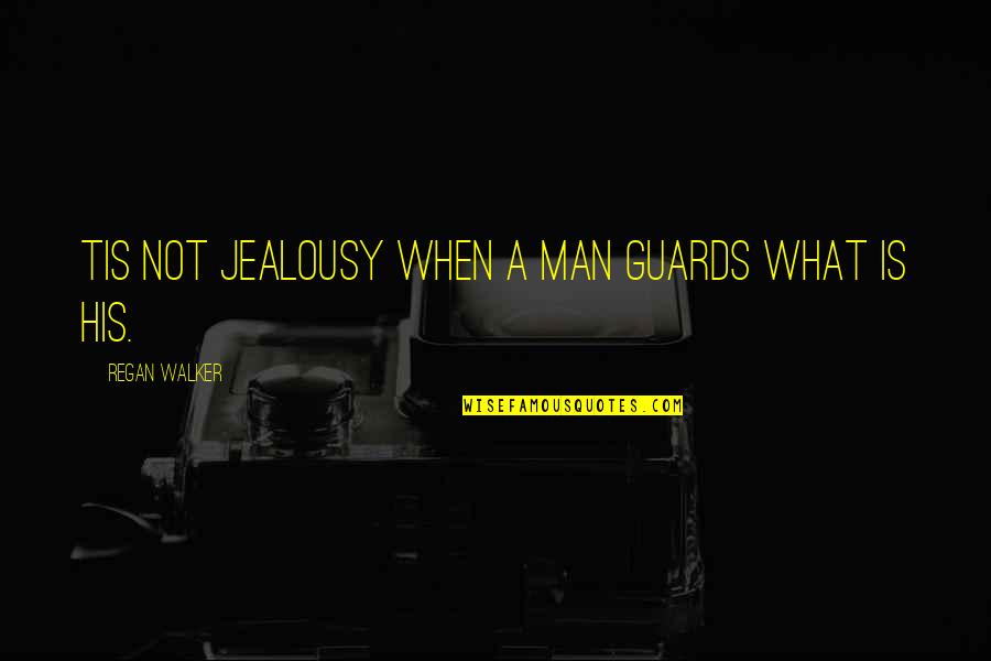 Suggests Thesaurus Quotes By Regan Walker: Tis not jealousy when a man guards what