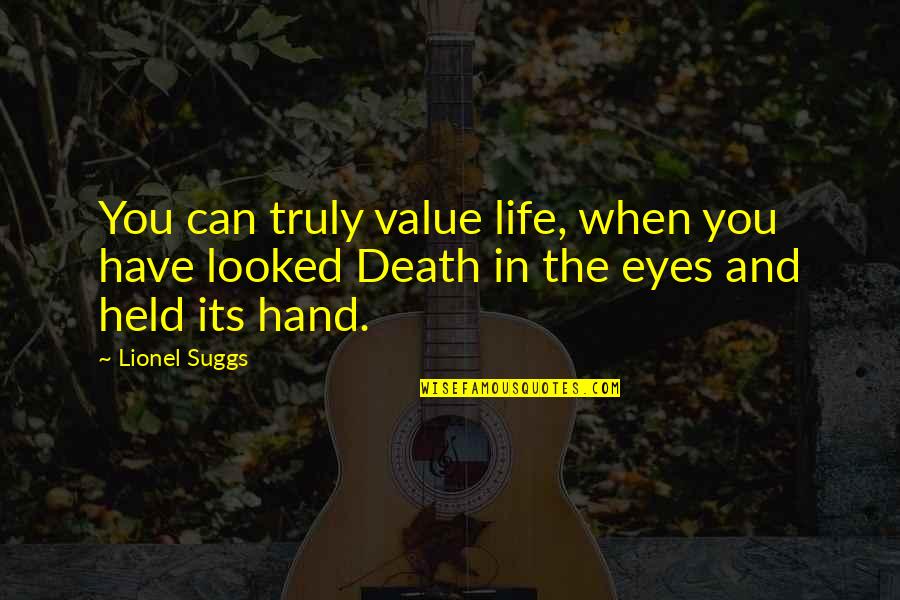 Suggs Quotes By Lionel Suggs: You can truly value life, when you have