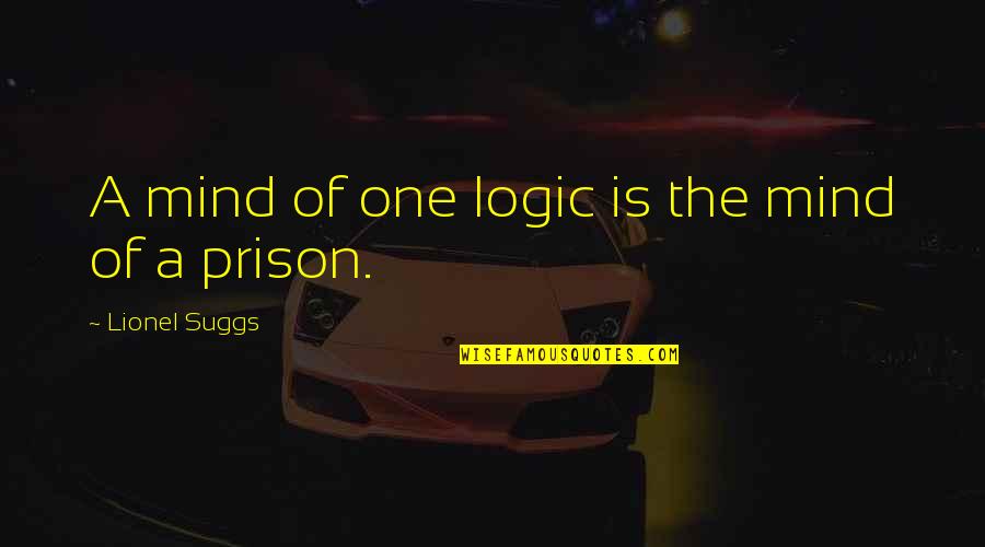 Suggs Quotes By Lionel Suggs: A mind of one logic is the mind