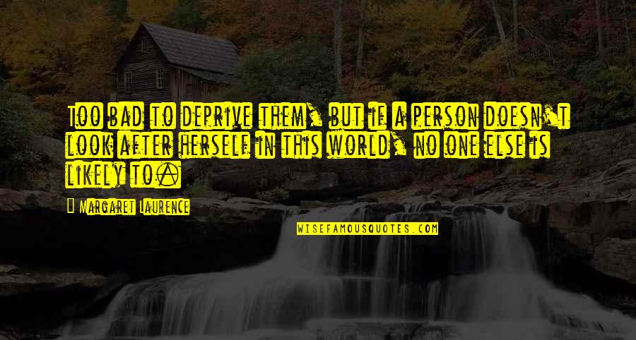 Sughi Per Ravioli Quotes By Margaret Laurence: Too bad to deprive them, but if a